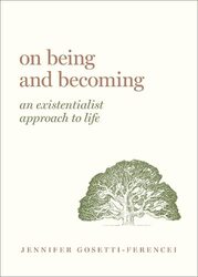 On Being And Becoming An Existentialist Approach To Life By Gosetti-Ferencei, Jennifer Anna (Professor and Kurrelmeyer Chair in German and Professor in Philosop Hardcover