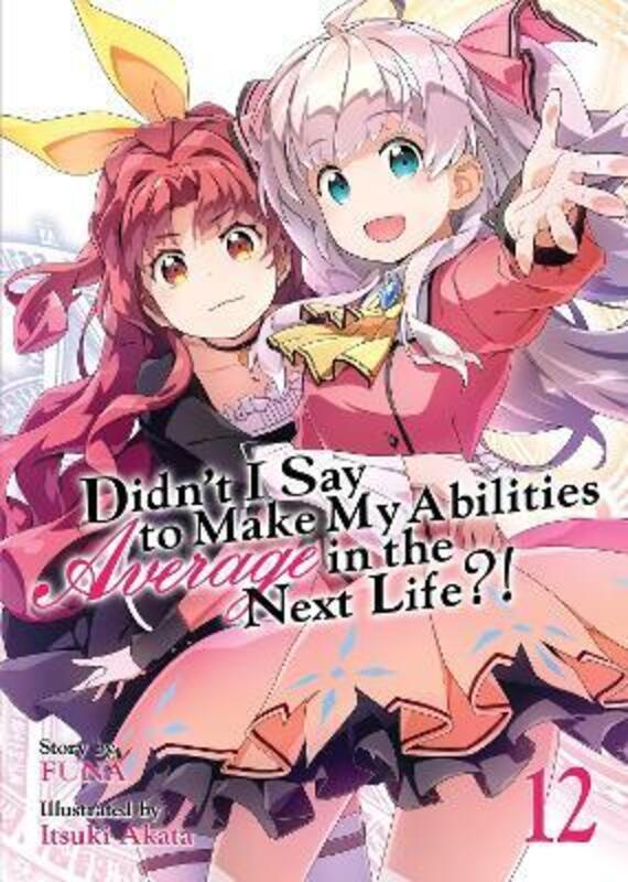 

Didn't I Say to Make My Abilities Average in the Next Life! (Light Novel) Vol. 12,Paperback,ByFUNA