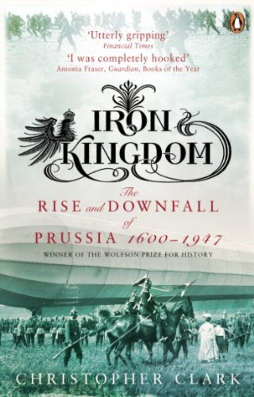 

Iron Kingdom: The Rise and Downfall of Prussia, 1600-1947,Paperback by Clark, Christopher