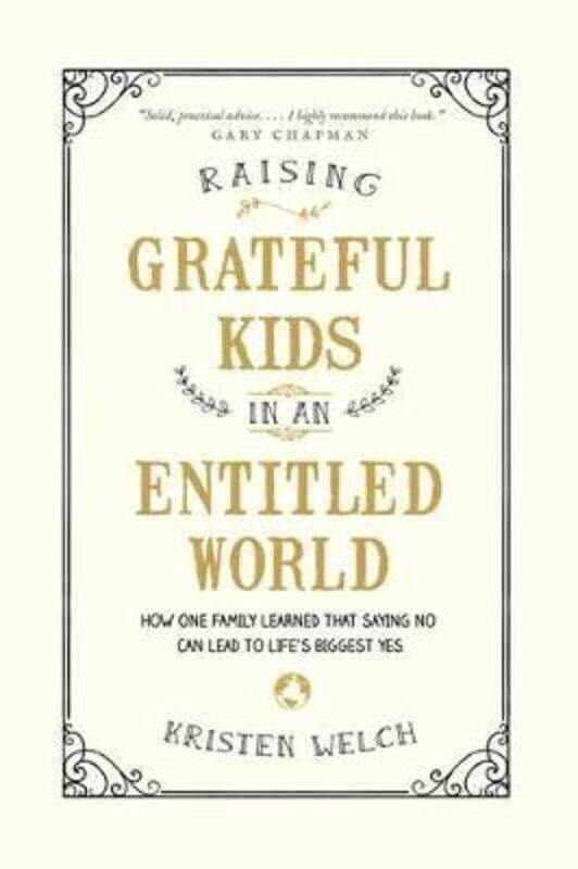 

Raising Grateful Kids in an Entitled World,Paperback,ByWelch, Kristen