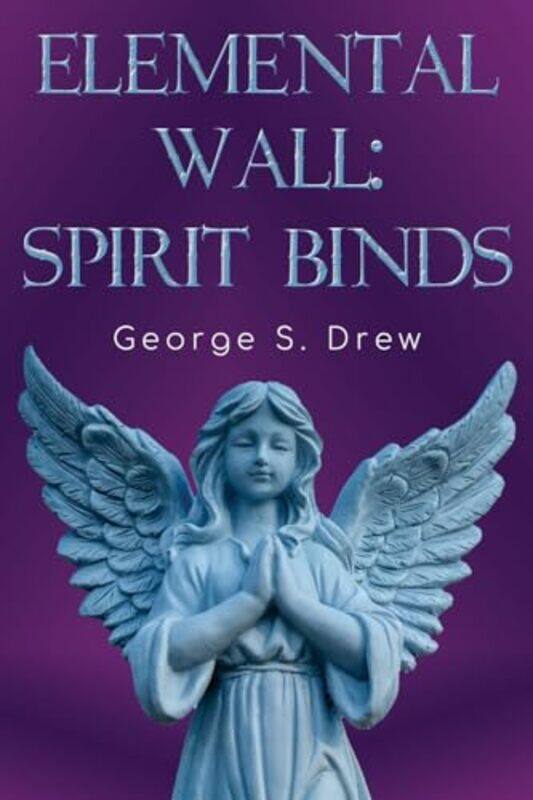 

Elemental Wall Spirit Binds by George S Drew-Paperback