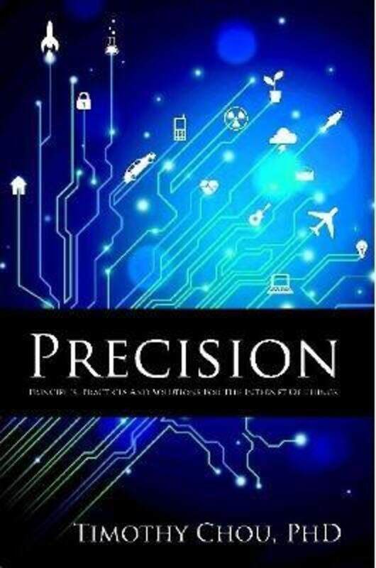 

Precision: Principles, Practices and Solutions for the Internet of Things.paperback,By :Chou, Timothy