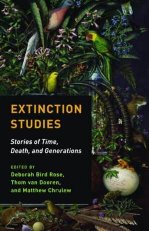 

Extinction Studies: Stories of Time, Death, and Generations.paperback,By :Rose, Deborah Bird (University of New South Wales) - Dooren, Thom van - Chru