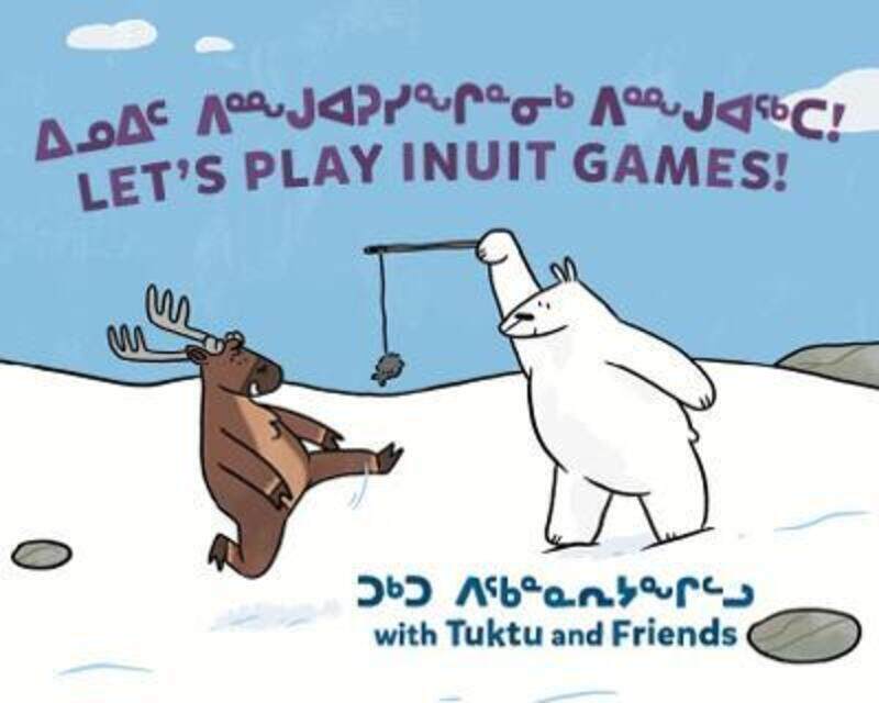 

Let's Play Inuit Games! with Tuktu and Friends: Bilingual Inuktitut and English Edition,Hardcover,BySammurtok, Nadia - Rupke, Rachel - Hinch, Ali