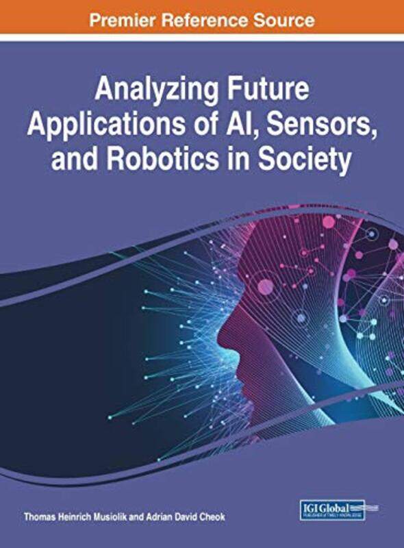 

Analyzing Future Applications of AI Sensors and Robotics in Society by Thomas Heinrich MusiolikAdrian David Cheok-Hardcover