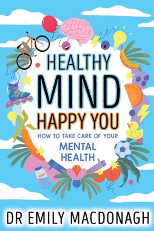 

Healthy Mind Happy You How to Take Care of Your Mental Health by Dr Emily MacDonagh-Paperback