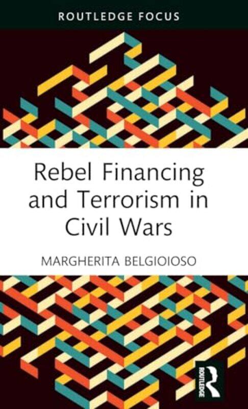 

Rebel Financing and Terrorism in Civil Wars by Daniele Ganser-Hardcover