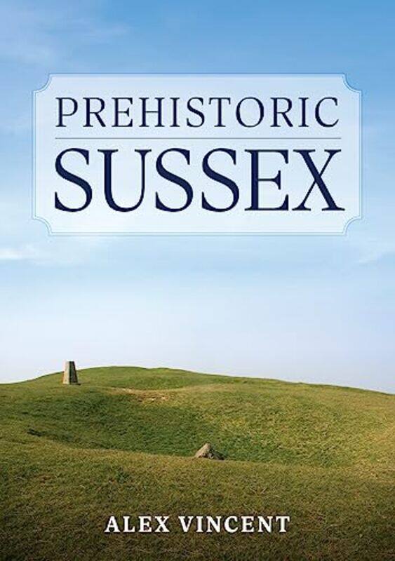 

Prehistoric Sussex by Amber Thornton-Paperback