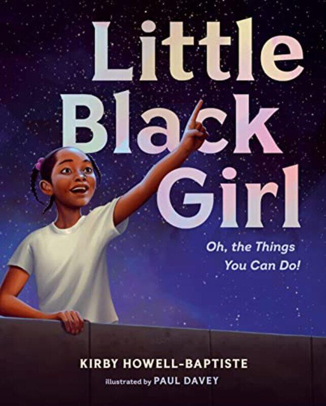 

Little Black Girl: Oh, the Things You Can Do!,Hardcover by Howell-Baptiste, Kirby - Davey, Paul