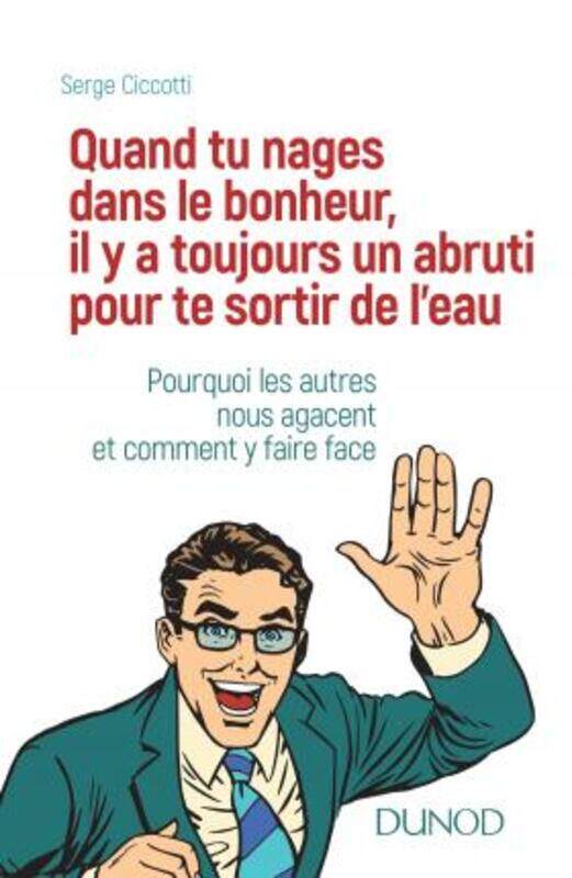 

QUAND TU NAGES DANS LE BONHEUR, IL Y A TOUJOURS UN ABRUTI POUR TE SORTIR DE L'EAU - POURQUOI LES AUT.paperback,By :CICCOTTI SERGE