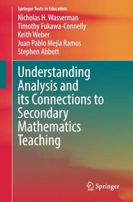 

Understanding Analysis and its Connections to Secondary Mathematics Teaching by Nicholas H WassermanTimothy Fukawa-ConnellyKeith WeberJuan Pablo Mejia