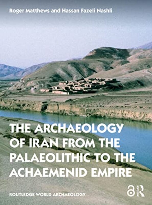 The Archaeology of Iran from the Palaeolithic to the Achaemenid Empire by David E Nye-Paperback