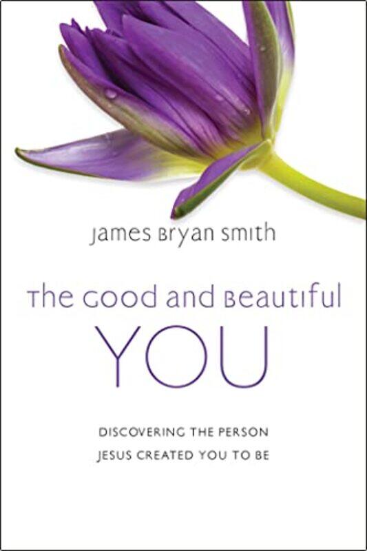 

The Good and Beautiful You by James Bryan SmithJames Bryan Smith-Hardcover