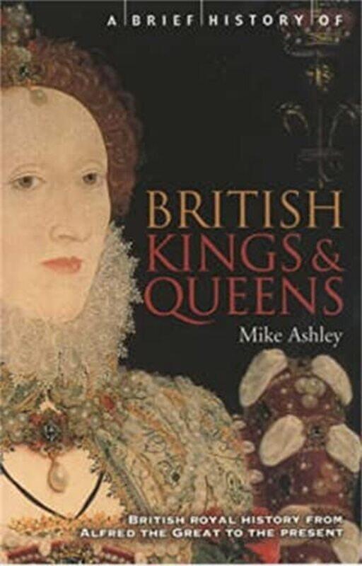 

A Brief History of British Kings and Queens by Mike Ashley-Paperback