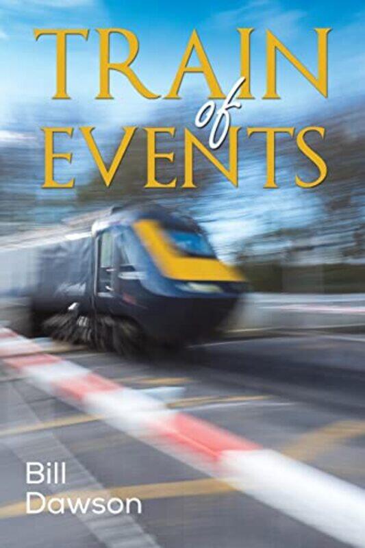

Train Of Events by Bill Dawson-Paperback