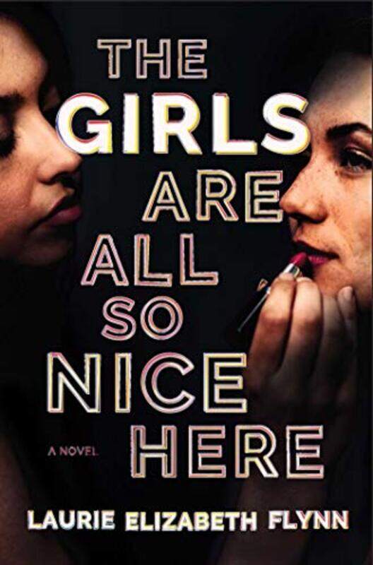 

The Girls Are All So Nice Here by Laurie Elizabeth Flynn-Hardcover