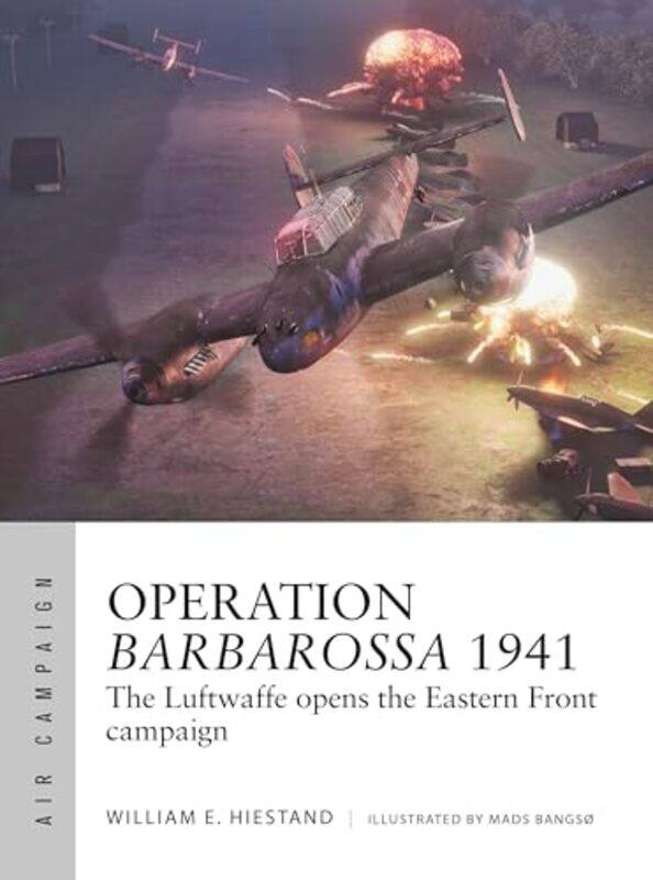 

Operation Barbarossa 1941 The Luftwaffe Opens The Eastern Front Campaign By Hiestand, William E. - Bangso, Mads -Paperback