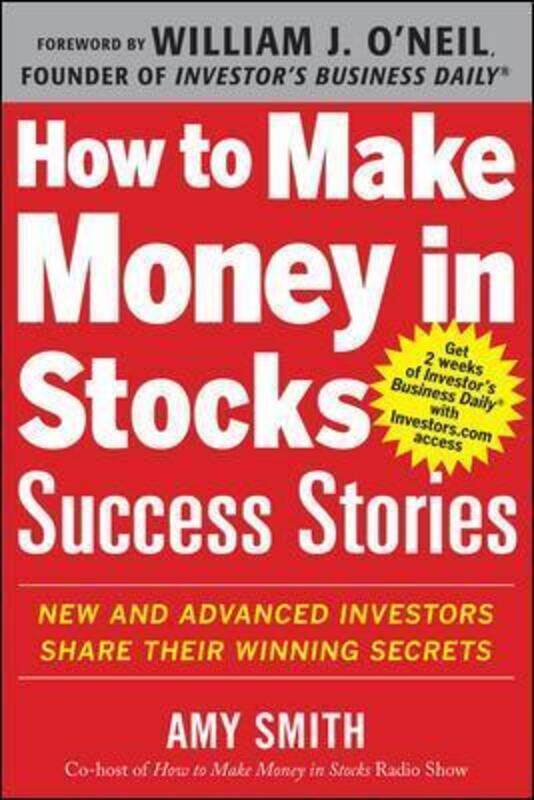 

How to Make Money in Stocks Success Stories: New and Advanced Investors Share Their Winning Secrets.paperback,By :Amy Smith
