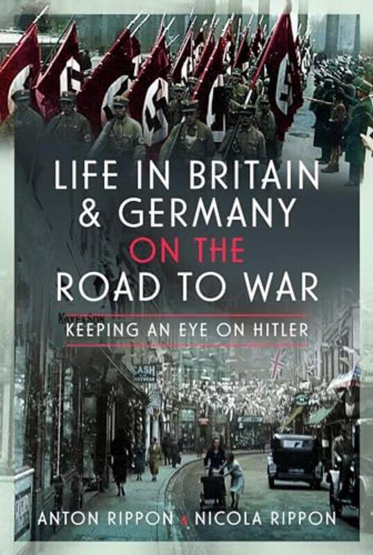 

Life In Britain And Germany On The Road To War by Anton RipponNicola Rippon-Hardcover