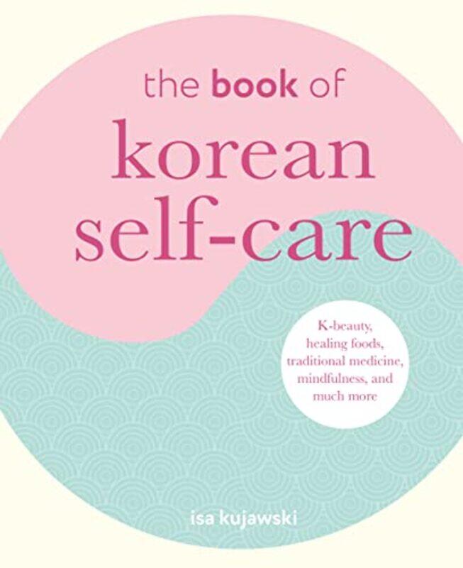 

The Book of Korean SelfCare by Isa Kujawski-Hardcover