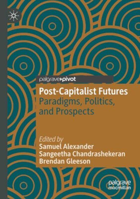 

Postcapitalist Futures by Samuel AlexanderSangeetha ChandrashekeranBrendan Gleeson-Paperback