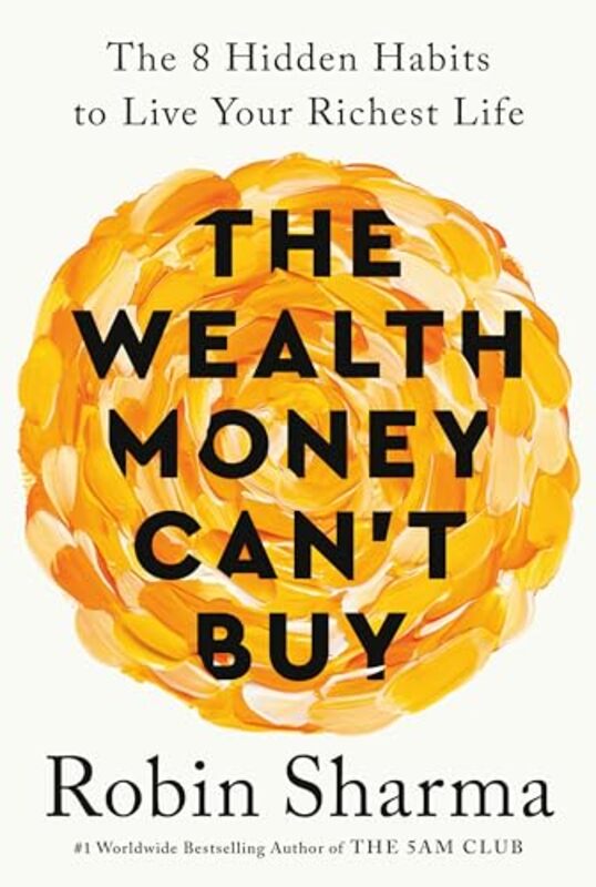 The Wealth Money Cant Buy Exp The 8 Hidden Habits To Live Your Richest Life By Sharma, Robin - Paperback