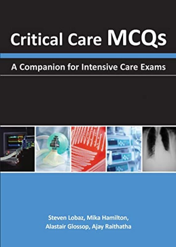 

Critical Care MCQs: A Companion for Intensive Care Exams , Paperback by Lobaz, Steven - Hamilton, Mika - Glossop, Alastair J. - Raithatha, Ajay H.