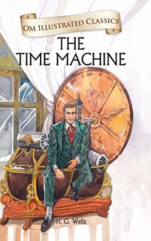 

The Time Machine : Om Illustrated Classics,Paperback,By:H. G. Wells