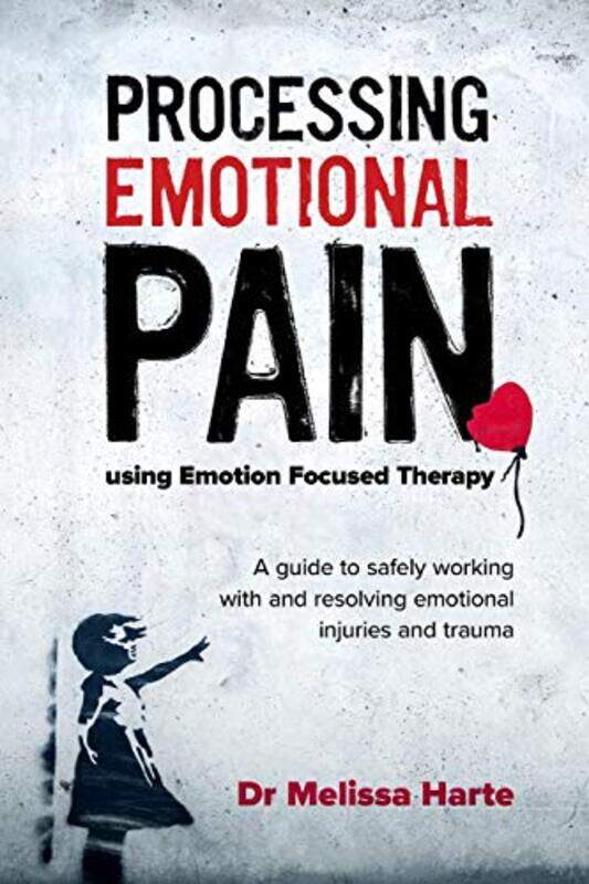 

Processing Emotional Pain using Emotion Focused Therapy by Melissa Harte-Paperback