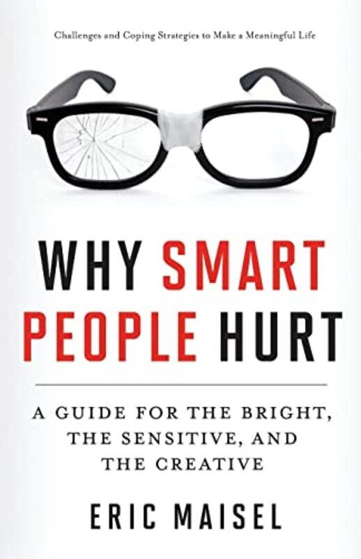 Why Smart People Hurt: A Guide For The Bright, The Sensitive, And The Creative By Maisel, Eric (Eric Maisel) Paperback
