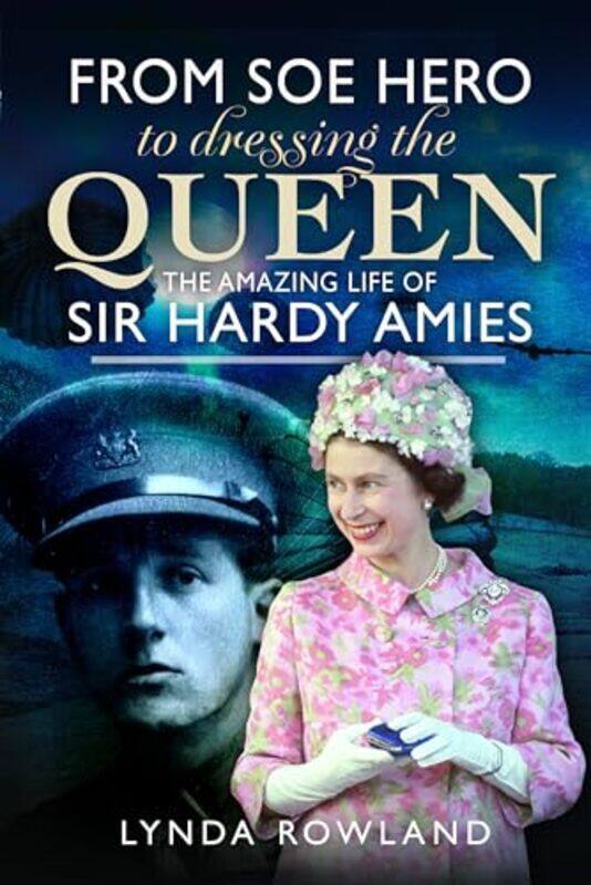 

From SOE Hero to Dressing the Queen by Lynda Rowland-Hardcover