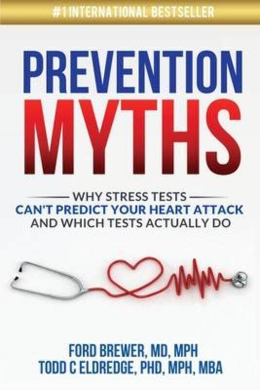 

Prevention Myths: Why Stress Tests Can't Predict Your Heart Attack and Which Tests Actually Do,Paperback,ByEldredge, Todd C - Brewer, Ford