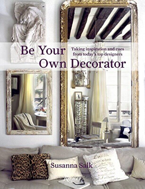 

Be Your Own Decorator: Taking Inspiration and Cues from Today's Top Designers, Hardcover, By: Susanna Salk