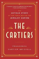 The Cartiers: The Untold Story of the Family Behind the Jewelry Empire