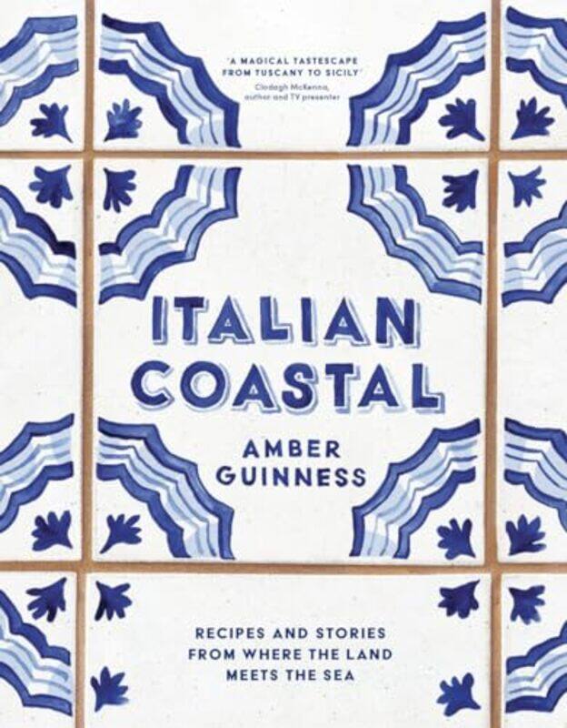 

Italian Coastal Recipes And Stories From Where The Land Meets The Sea By Guinness, Amber -Hardcover