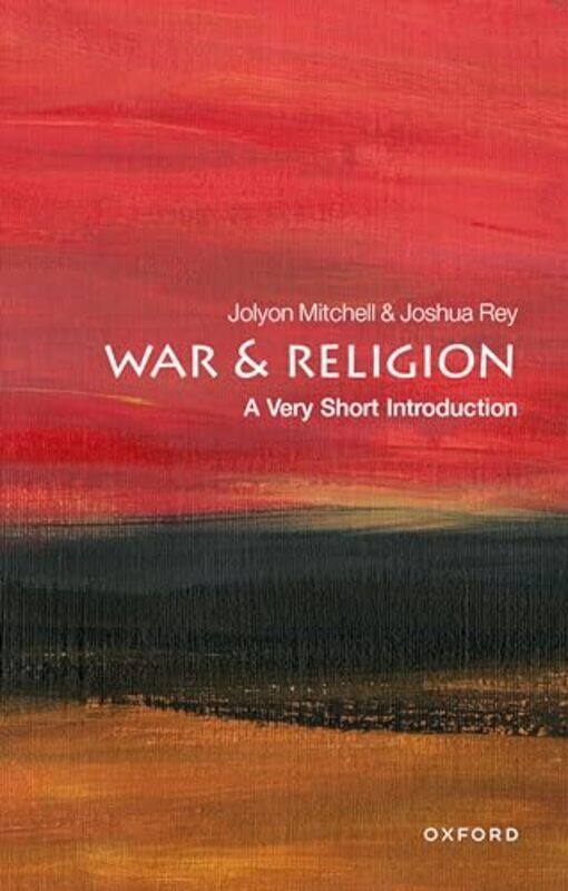 

War and Religion A Very Short Introduction by Jolyon Professor and Director of CTPI, New College, the University of Edinburgh MitchellJoshua Chaplain