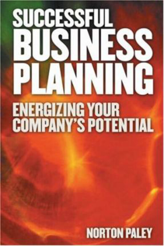 

Successful Business Planning: Energizing Your Company's Potential, Paperback Book, By: Norton Paley