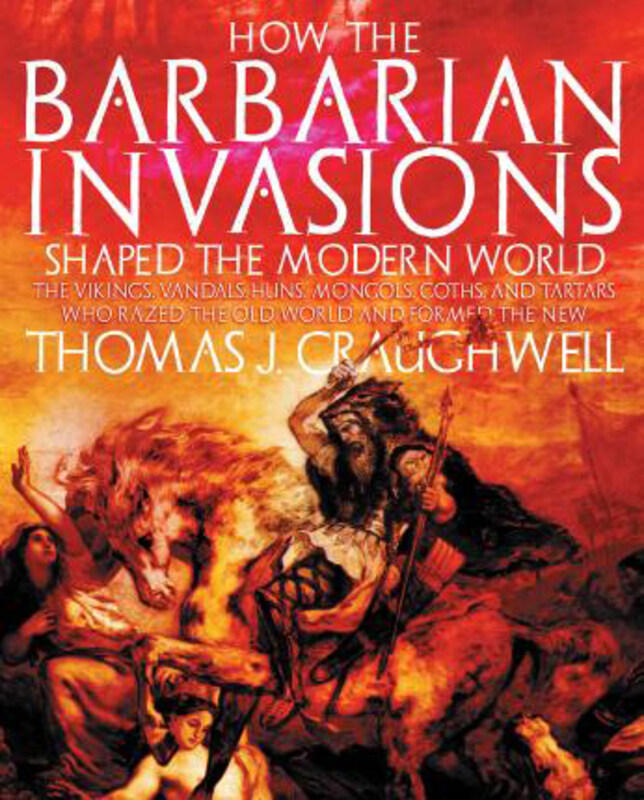 

How the Barbarian Invasions Shaped the Modern World, Paperback Book, By: Thomas J. Craughwell