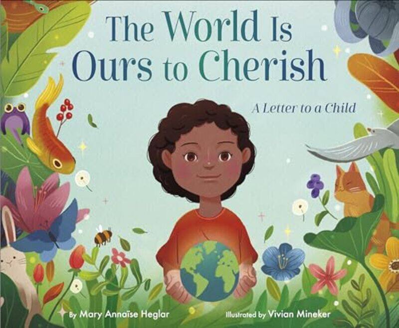 

The World Is Ours to Cherish A Letter to a Child by Mary Annaise HeglarVivian Mineker-Hardcover