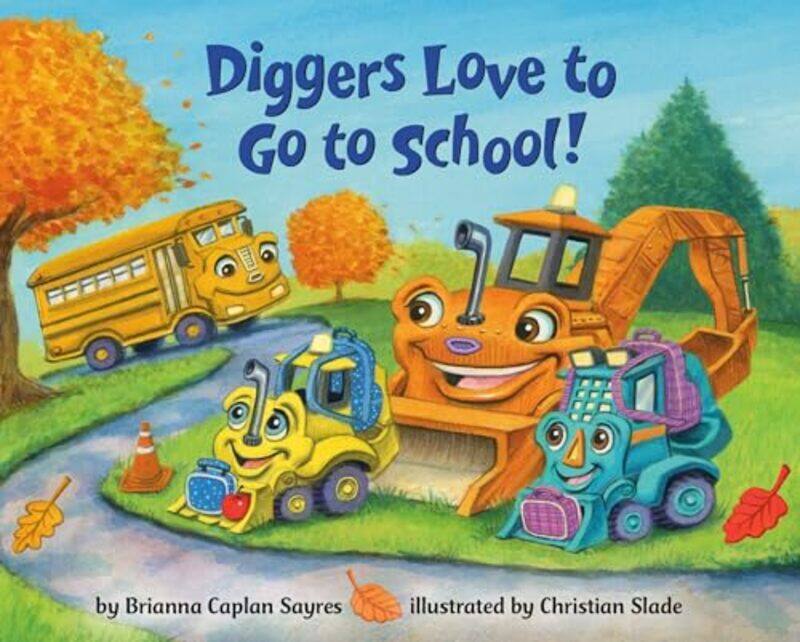 

Diggers Love To Go To School! By Sayres, Brianna Caplan - Slade, Christian Paperback