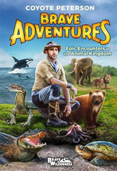 Epic Encounters in the Animal Kingdom (Brave Adventures Vol. 2), Hardcover Book, By: Coyote Peterson