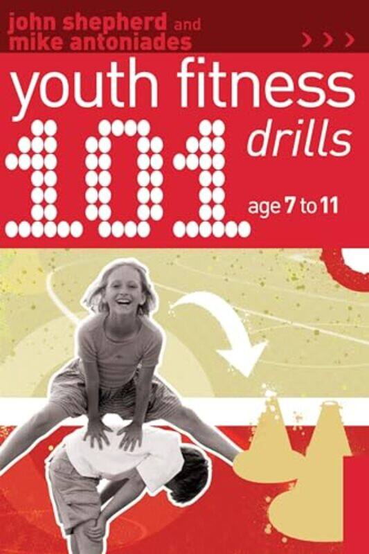 

101 Youth Fitness Drills Age 711 by John ShepherdMike Antoniades-Paperback