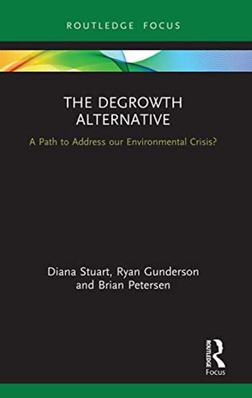 

The Degrowth Alternative by Diana StuartRyan GundersonBrian Petersen-Paperback