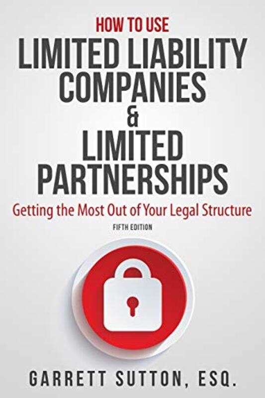 How to Use Limited Liability Companies & Limited Partnerships: Getting the Most Out of Your Legal St , Paperback by Sutton, Garrett