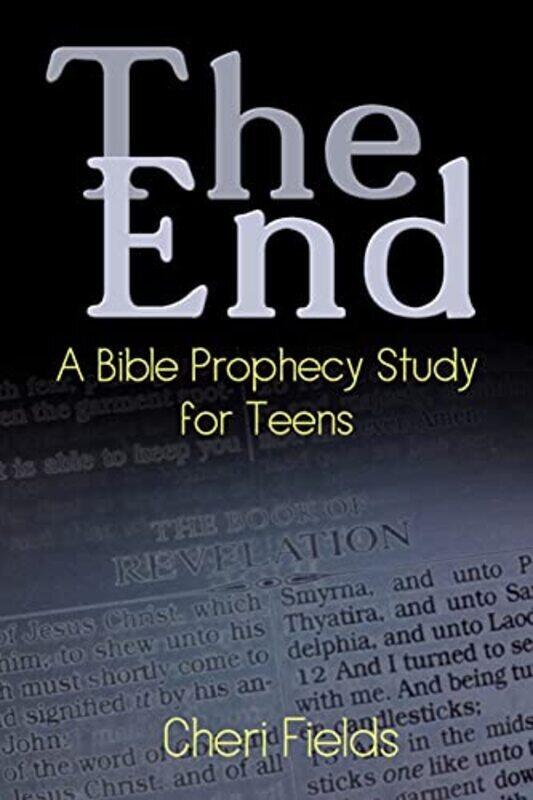 

The End A Bible Prophecy Study For Teens By Fields, Cheri A Paperback