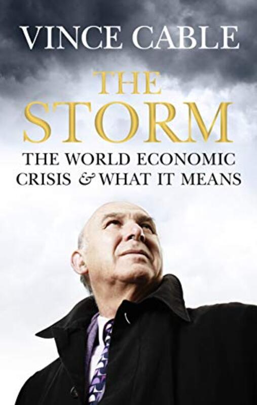 The Storm: The World Economic Crisis and What it Means, Hardcover Book, By: Vince Cable