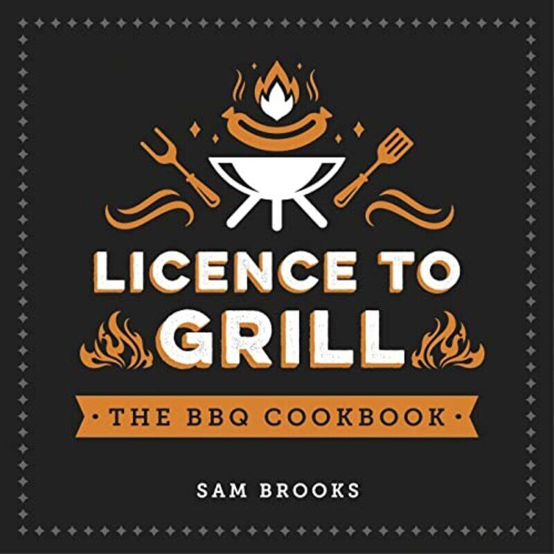 

Licence To Grill Savoury And Sweet Recipes For The Ultimate Bbq Spread By Brooks, Sam - Hardcover