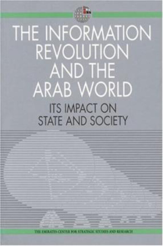 

The Information Revolution and the Arab World: Its Impact on State and Society, Paperback Book, By: Emirates Center for Strategic Studies & Research