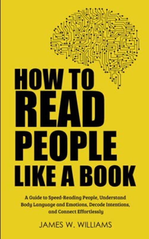 

How To Read People Like A Book A Guide To Speedreading People Understand Body Language And Emotio by Williams James W Paperback