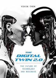 The Digital Twin 20 The Future Of Technology And Business By Chen, Kevin - Hardcover